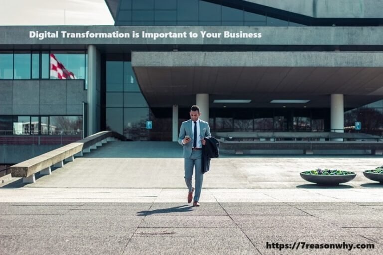 7 Reasons Why Digital Transformation is Important to Your Business