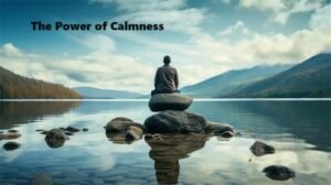 The Power of Calmness