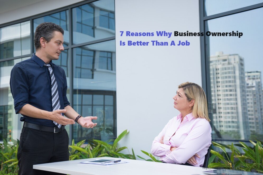 7 Reasons Why Business Ownership Is Better Than A Job