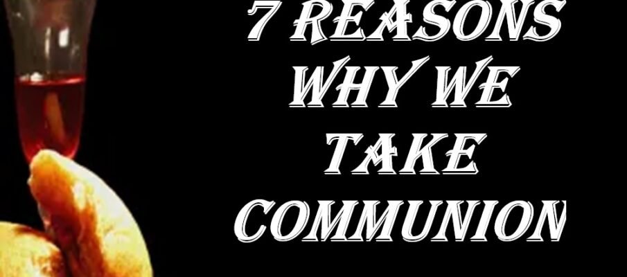 7 reasons why we take communion