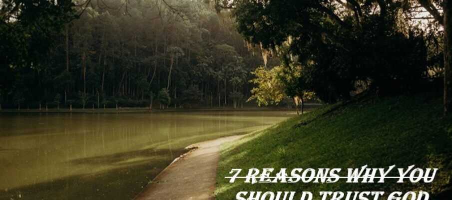 7 reasons why you should trust god